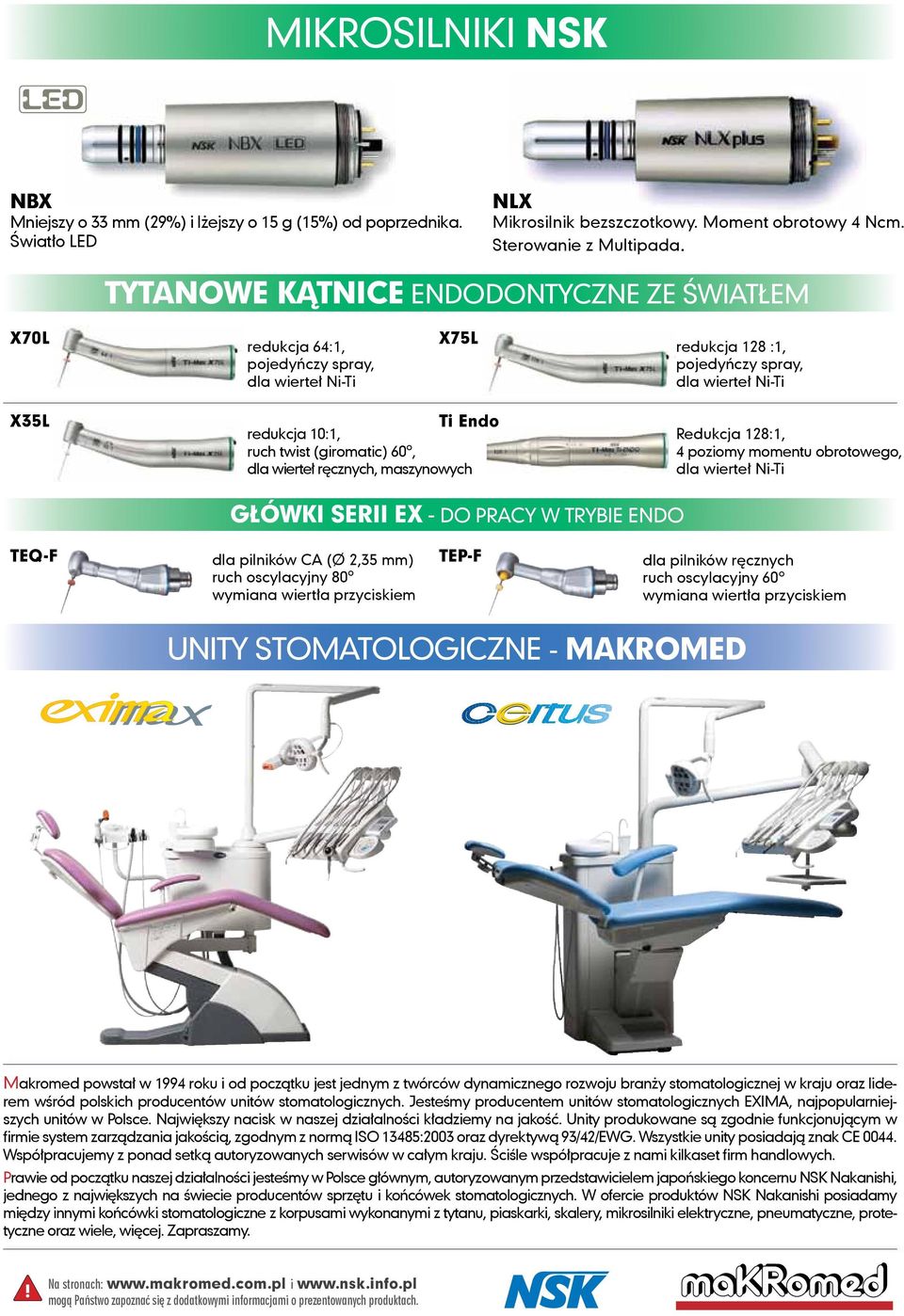 (giromatic) 60 o, dla wierteł ręcznych, maszynowych Redukcja 128:1, 4 poziomy momentu obrotowego, dla wierteł Ni-Ti GŁÓWKI SERII EX - DO PRACY W TRYBIE ENDO TEQ-F dla pilników CA (Ø 2,35 mm) ruch