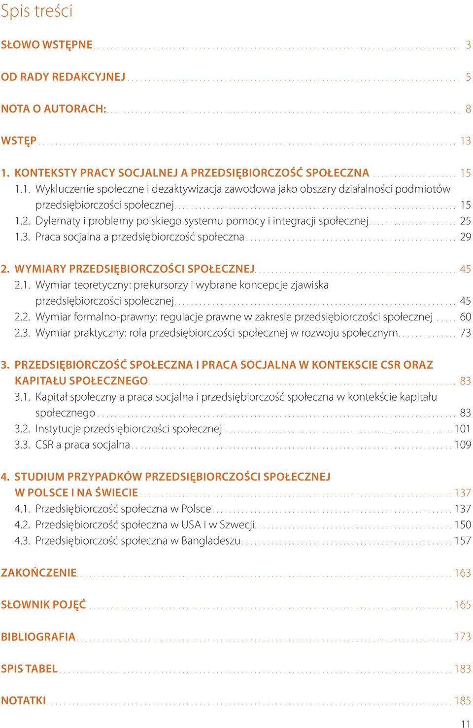 Dylematy i problemy polskiego systemu pomocy i integracji społecznej... 25 1.3. Praca socjalna a przedsiębiorczość społeczna... 29 2. WYMIARY PRZEDSIĘBIORCZOŚCI SPOŁECZNEJ.... 45 2.1. Wymiar teoretyczny: prekursorzy i wybrane koncepcje zjawiska przedsiębiorczości społecznej.