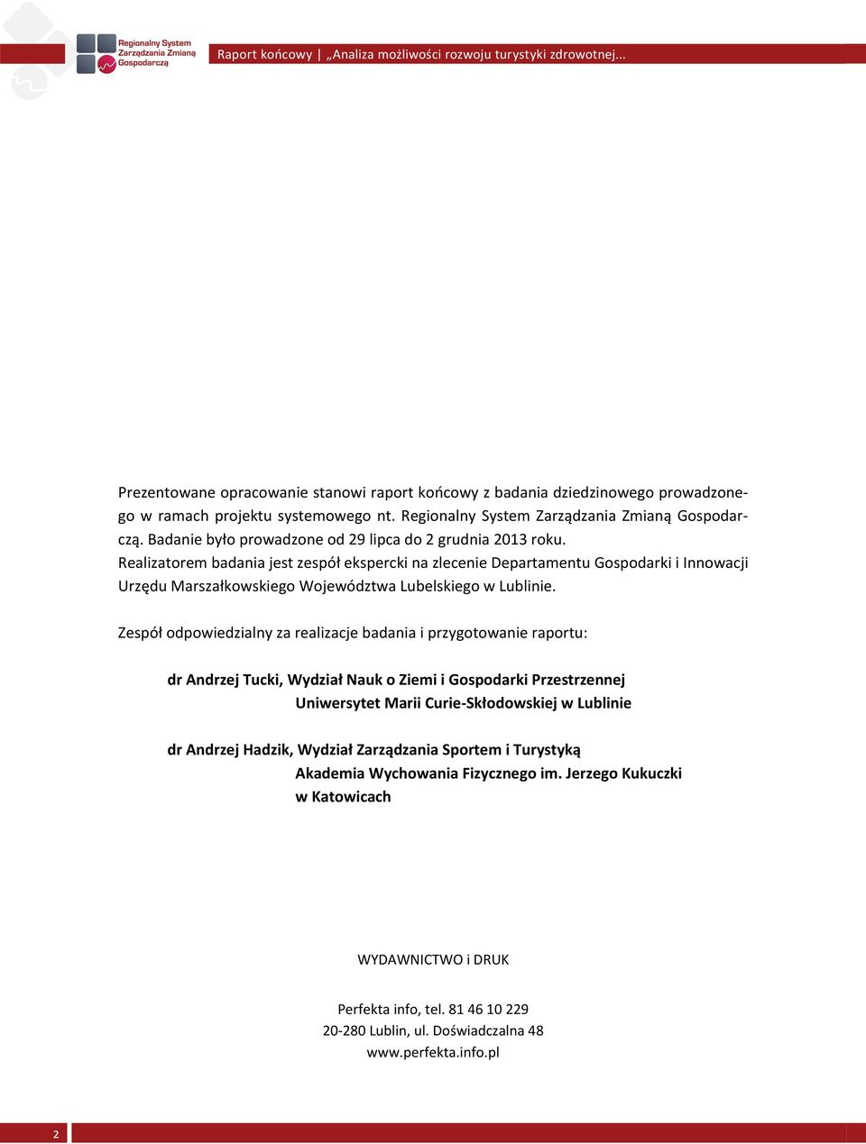 Realizatorem badania jest zespół ekspercki na zlecenie Departamentu Gospodarki i Innowacji Urzędu Marszałkowskiego Województwa Lubelskiego w Lublinie.