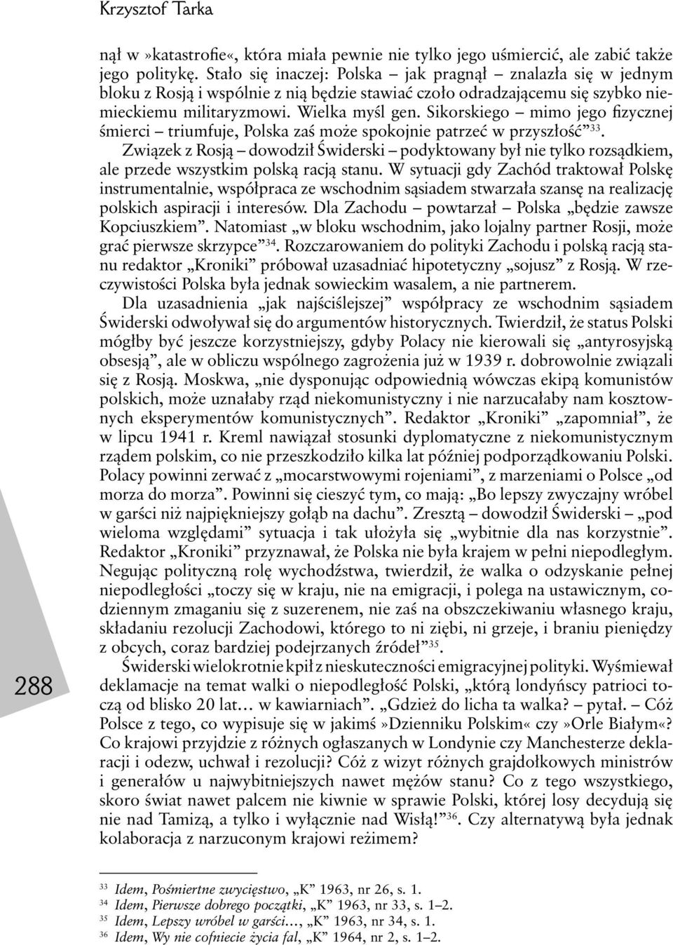 Sikorskiego mimo jego fizycznej śmierci triumfuje, Polska zaś może spokojnie patrzeć w przyszłość 33.