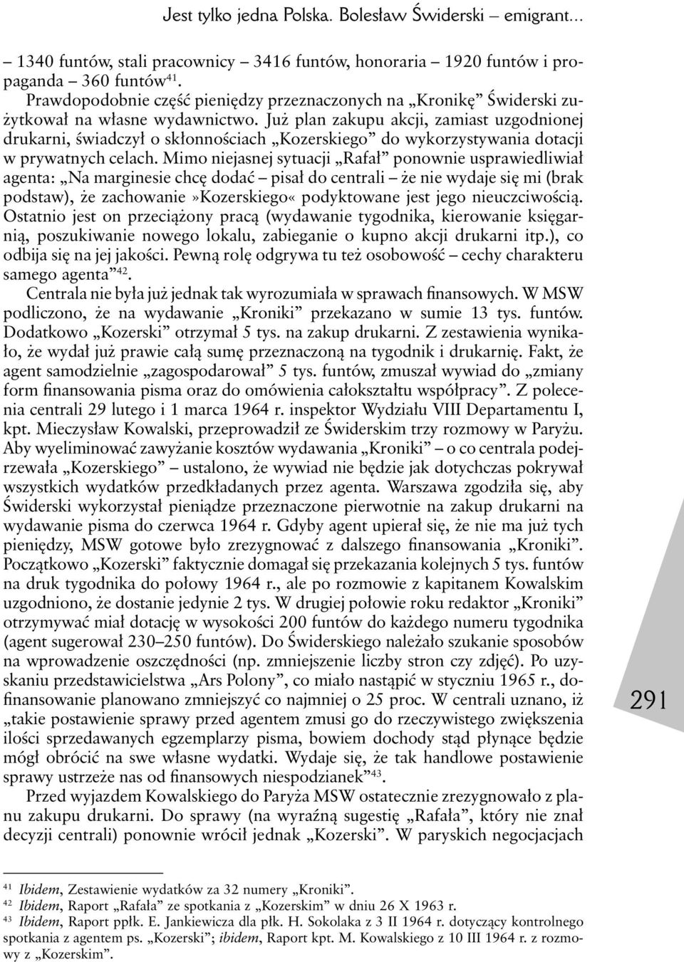 Już plan zakupu akcji, zamiast uzgodnionej drukarni, świadczył o skłonnościach Kozerskiego do wykorzystywania dotacji w prywatnych celach.