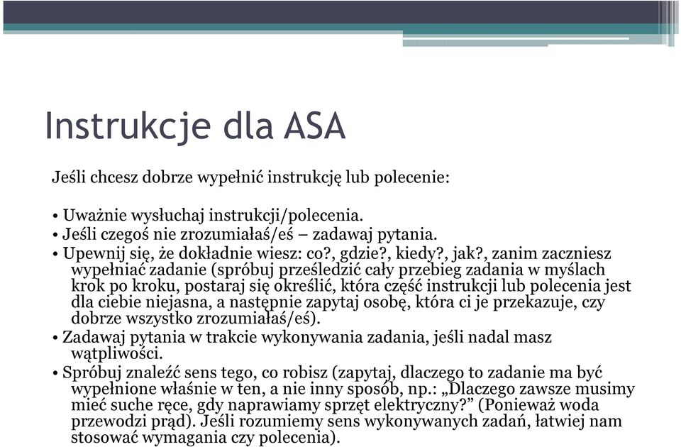 , zanim zaczniesz wypełniać zadanie (spróbuj prześledzić cały przebieg zadania w myślach krok po kroku, postaraj się określić, która część instrukcji lub polecenia jest dla ciebie niejasna, a