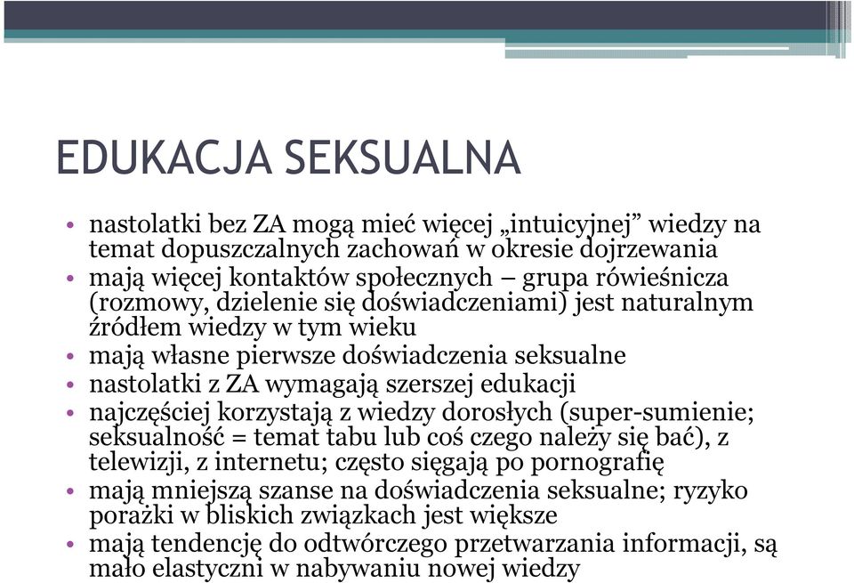 najczęściej korzystają z wiedzy dorosłych (super-sumienie; seksualność = temat tabu lub coś czego należy się bać), z telewizji, z internetu; często sięgają po pornografię mają