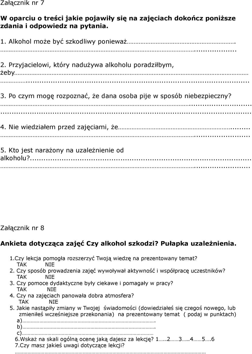 Kto jest narażony na uzależnienie od alkoholu?...... Załącznik nr 8 Ankieta dotycząca zajęć Czy alkohol szkodzi? Pułapka uzależnienia. 1.