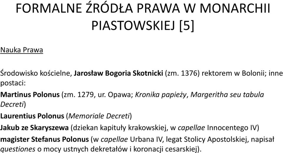 Opawa; Kronika papieży, Margerithaseutabula Decreti) Laurentius Polonus (Memoriale Decreti) Jakub ze Skaryszewa (dziekan