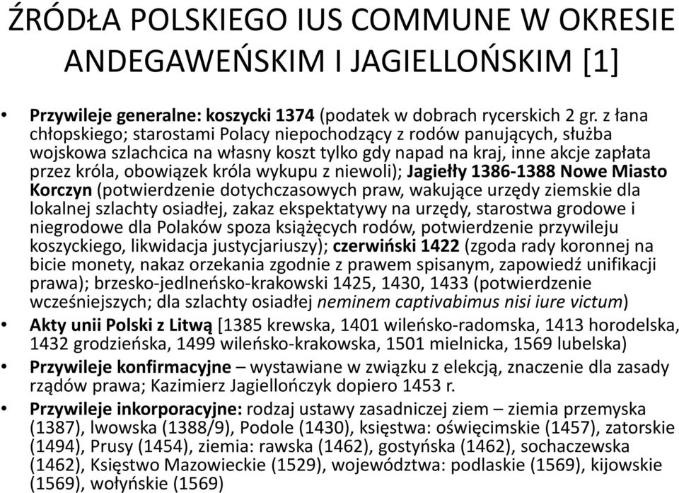 niewoli); Jagiełły 1386-1388 Nowe Miasto Korczyn(potwierdzenie dotychczasowych praw, wakujące urzędy ziemskie dla lokalnej szlachty osiadłej, zakaz ekspektatywyna urzędy, starostwa grodowe i
