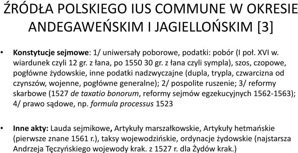 z łanaczyli sympla), szos, czopowe, pogłówne żydowskie, inne podatki nadzwyczajne (dupla, trypla, czwarciznaod czynszów, wojenne, pogłówne generalne); 2/ pospolite ruszenie; 3/