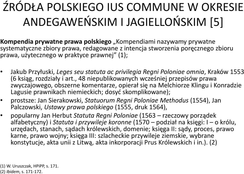 , 48 niepublikowanych wcześniej przepisów prawa zwyczajowego, obszerne komentarze, opierał się na Melchiorze Klingui Konradzie Lagusieprawnikach niemieckich; dosyć skomplikowane); prostsze: Jan