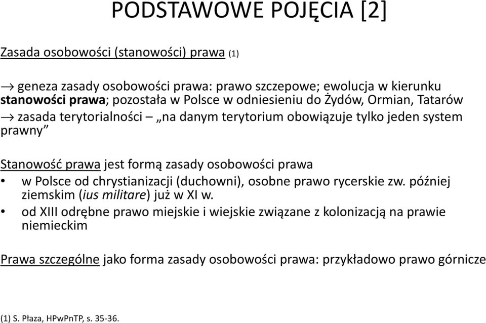 osobowości prawa w Polsce od chrystianizacji (duchowni), osobne prawo rycerskie zw. później ziemskim (iusmilitare) już w XI w.