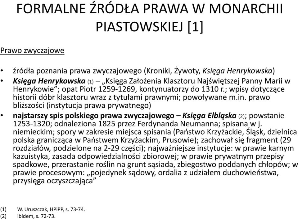 prawo bliższości (instytucja prawa prywatnego) najstarszy spis polskiego prawa zwyczajowego Księga Elbląska (2); powstanie 1253-1320; odnaleziona 1825 przez Ferdynanda Neumanna; spisana w j.