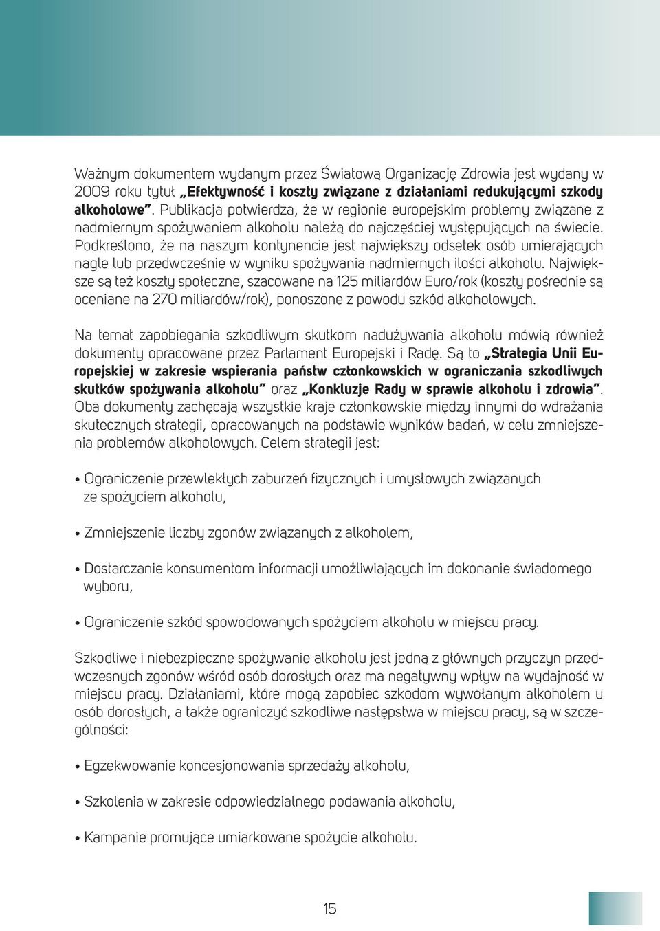 Podkreślono, że na naszym kontynencie jest największy odsetek osób umierających nagle lub przedwcześnie w wyniku spożywania nadmiernych ilości alkoholu.