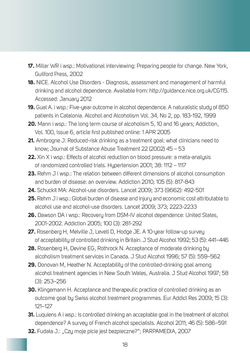 : Five-year outcome in alcohol dependence. A naturalistic study of 850 patients in Catalonia. Alcohol and Alcoholism Vol. 34, No 2, pp. 183-192, 1999 20. Mann i wsp.