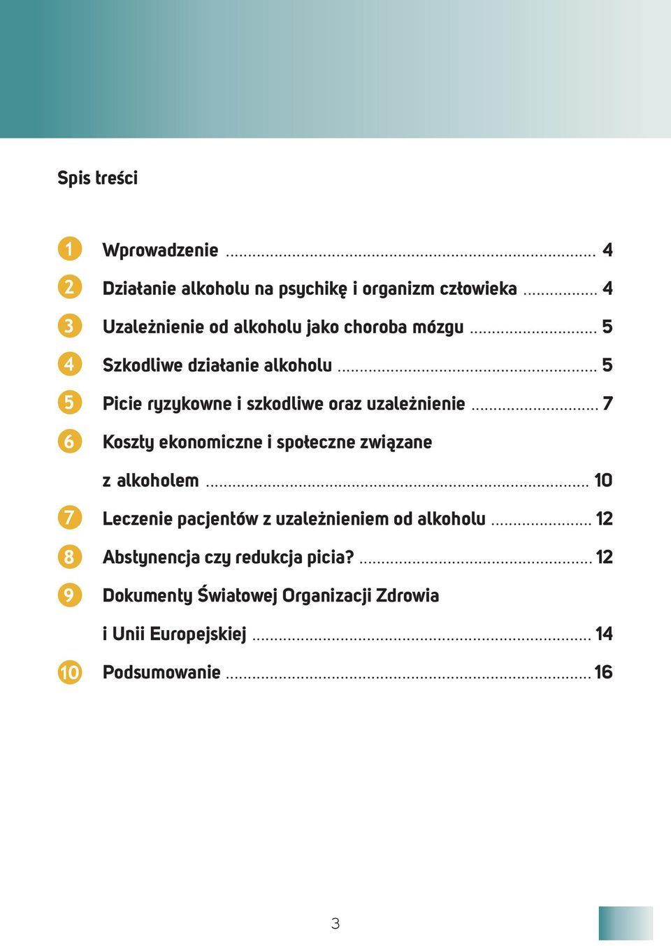 .. 5 Picie ryzykowne i szkodliwe oraz uzależnienie... 7 Koszty ekonomiczne i społeczne związane z alkoholem.