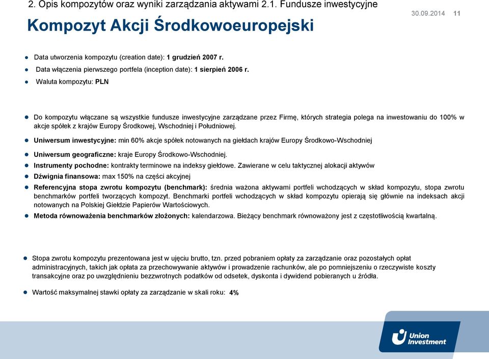 Waluta kompozytu: PLN Do kompozytu włączane są wszystkie fundusze inwestycyjne zarządzane przez Firmę, których strategia polega na inwestowaniu do 100% w akcje spółek z krajów Europy Środkowej,