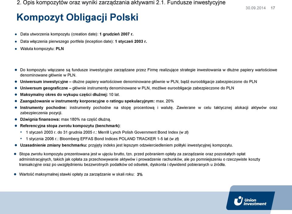 Waluta kompozytu: PLN Do kompozytu włączane są fundusze inwestycyjne zarządzane przez Firmę realizujące strategie inwestowania w dłużne papiery wartościowe denominowane głównie w PLN.