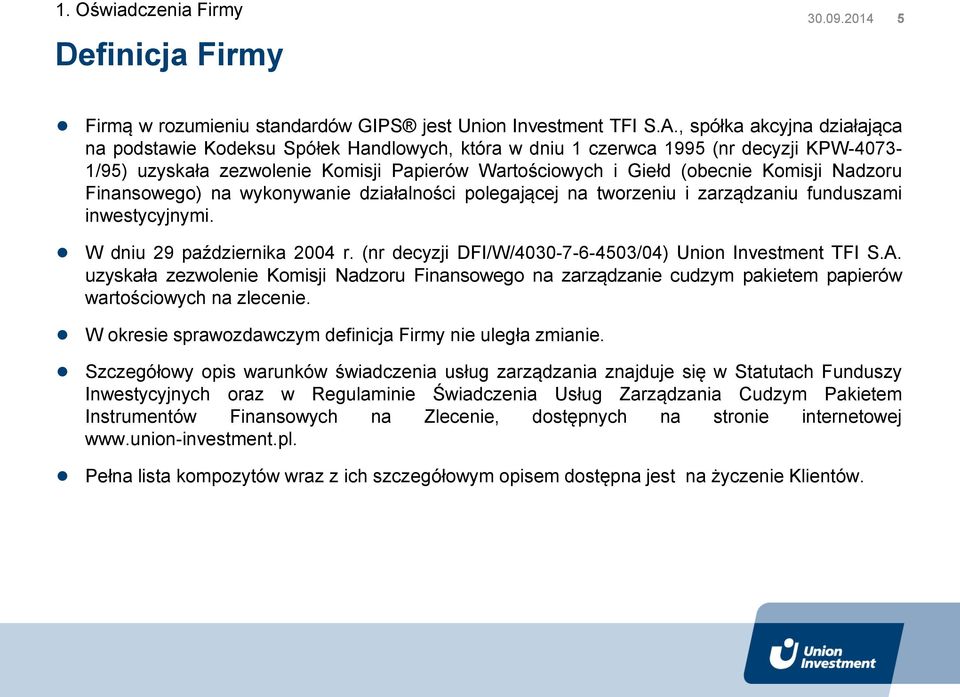 Nadzoru Finansowego) na wykonywanie działalności polegającej na tworzeniu i zarządzaniu funduszami inwestycyjnymi. W dniu 29 października 2004 r.