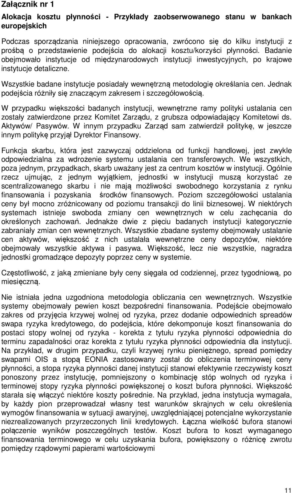 Wszystkie badane instytucje posiadały wewnętrzną metodologię określania cen. Jednak podejścia różniły się znaczącym zakresem i szczegółowością.