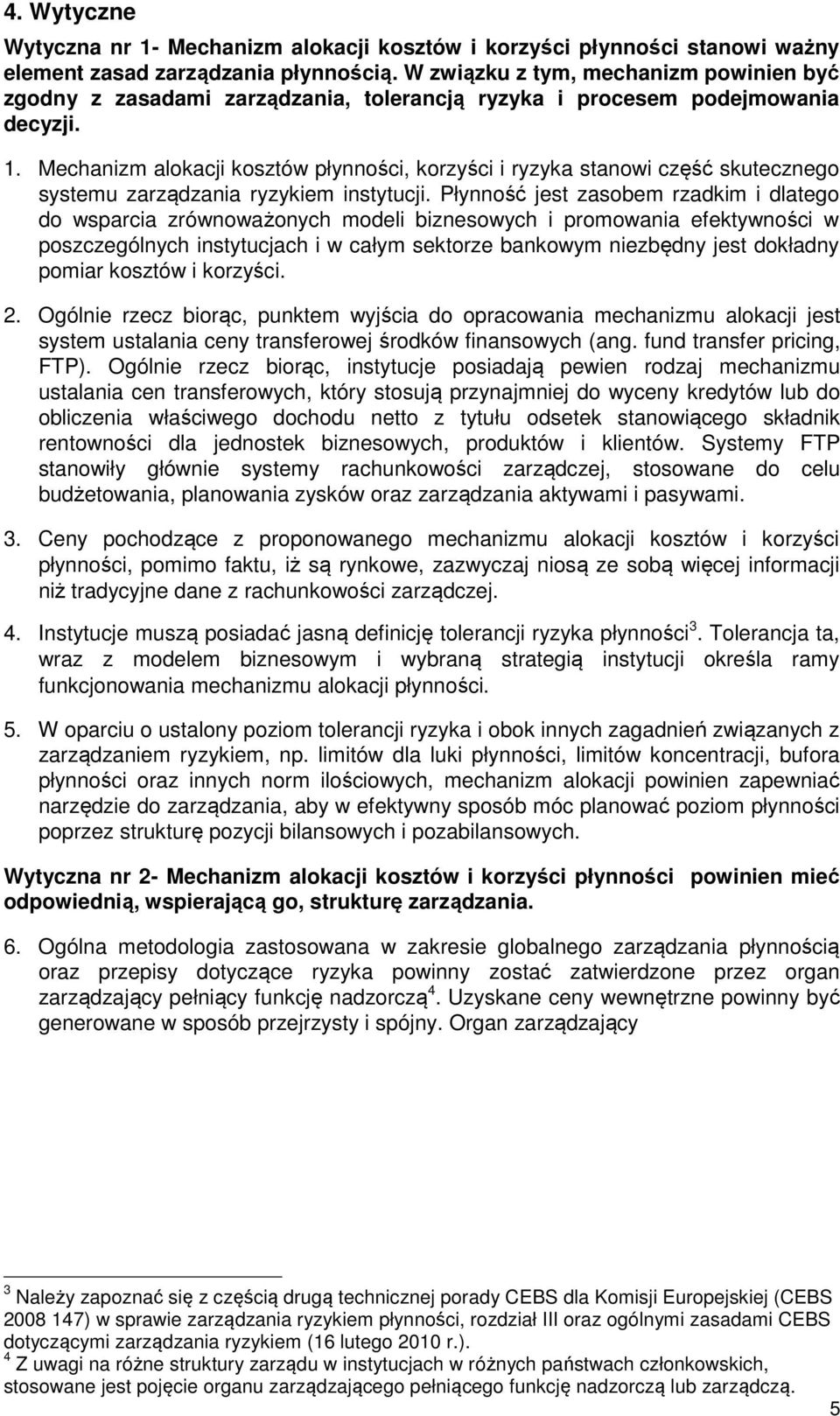 Mechanizm alokacji kosztów płynności, korzyści i ryzyka stanowi część skutecznego systemu zarządzania ryzykiem instytucji.