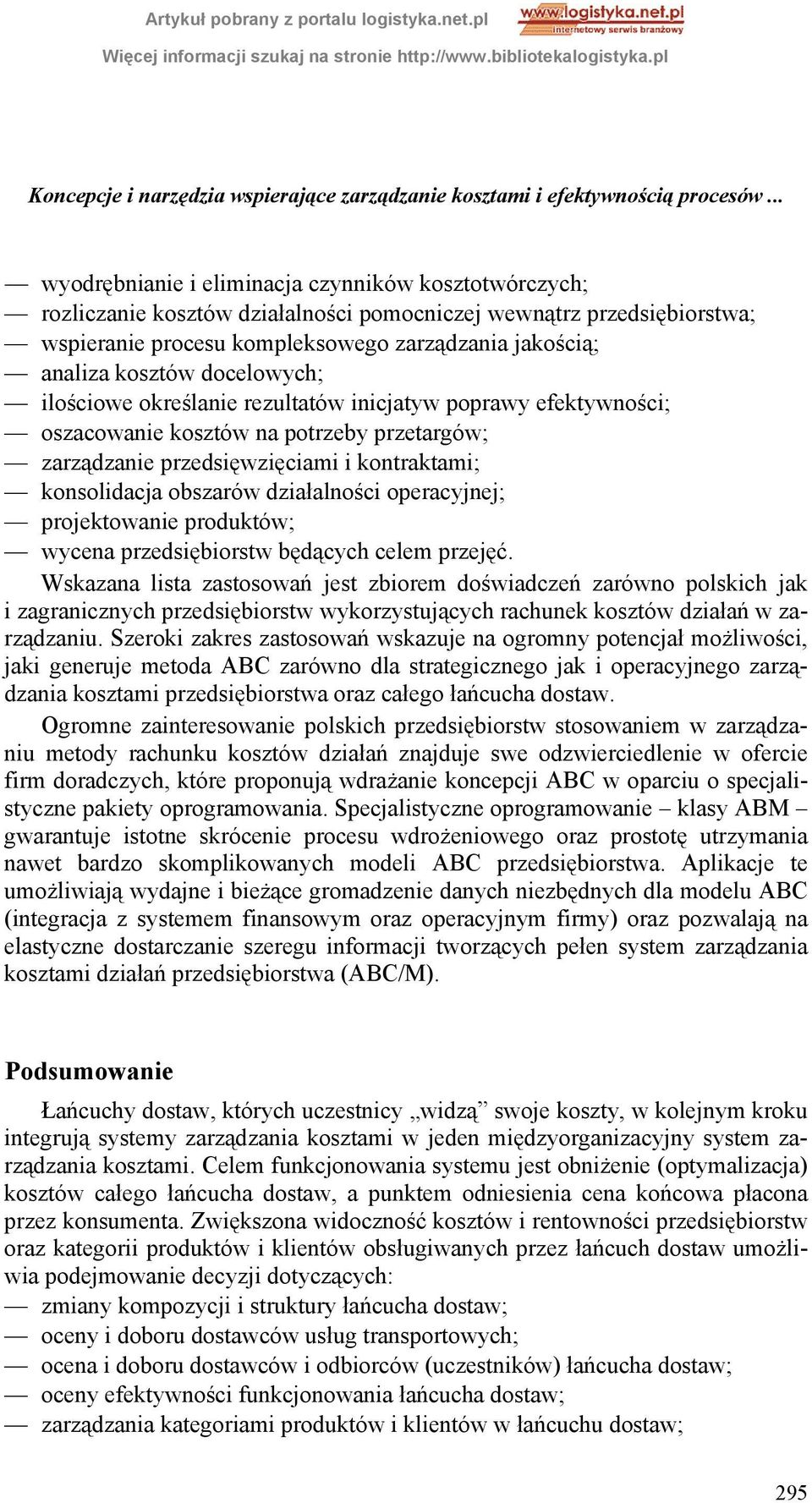 docelowych; ilościowe określanie rezultatów inicjatyw poprawy efektywności; oszacowanie kosztów na potrzeby przetargów; zarządzanie przedsięwzięciami i kontraktami; konsolidacja obszarów działalności