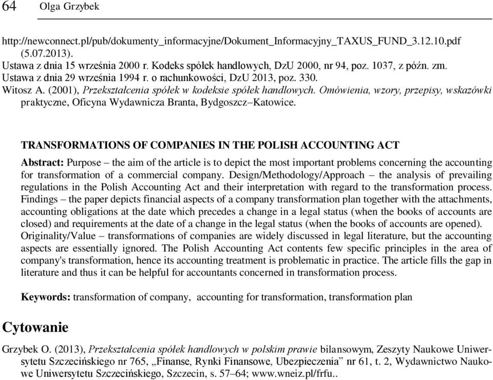 (2001), Przekształcenia spółek w kodeksie spółek handlowych. Omówienia, wzory, przepisy, wskazówki praktyczne, Oficyna Wydawnicza Branta, Bydgoszcz Katowice.