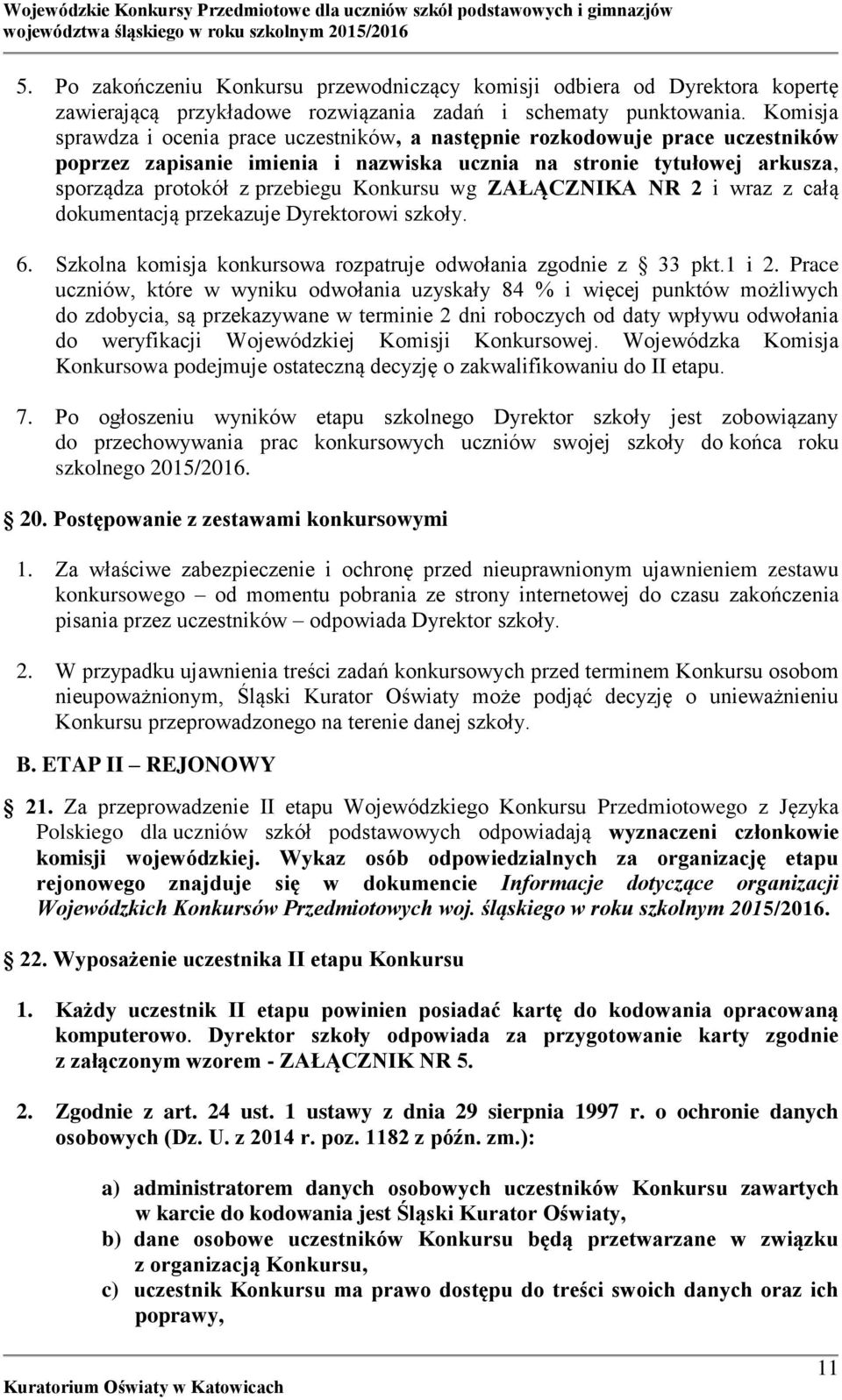 Konkursu wg ZAŁĄCZNIKA NR 2 i wraz z całą dokumentacją przekazuje Dyrektorowi szkoły. 6. Szkolna komisja konkursowa rozpatruje odwołania zgodnie z 33 pkt.1 i 2.