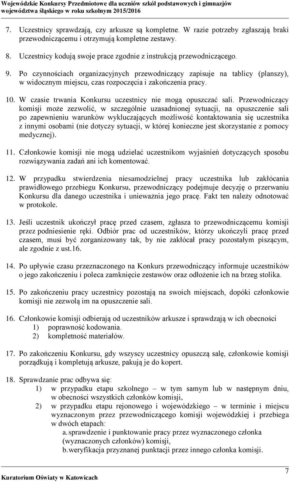 Po czynnościach organizacyjnych przewodniczący zapisuje na tablicy (planszy), w widocznym miejscu, czas rozpoczęcia i zakończenia pracy. 10.