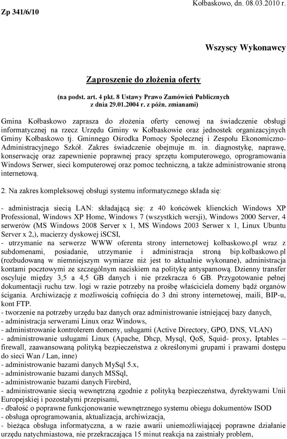 Gminnego Ośrodka Pomocy Społecznej i Zespołu Ekonomiczno- Administracyjnego Szkół. Zakres świadczenie obejmuje m. in.