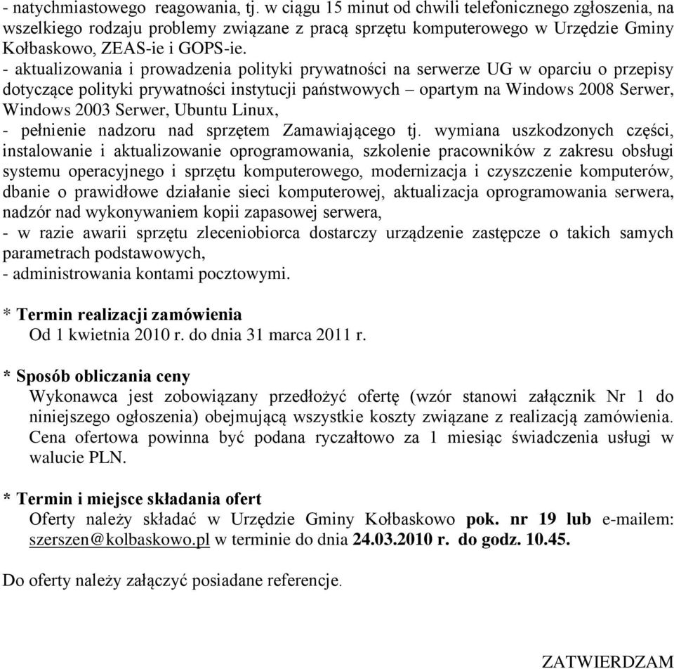 - aktualizowania i prowadzenia polityki prywatności na serwerze UG w oparciu o przepisy dotyczące polityki prywatności instytucji państwowych opartym na Windows 2008 Serwer, Windows 2003 Serwer,