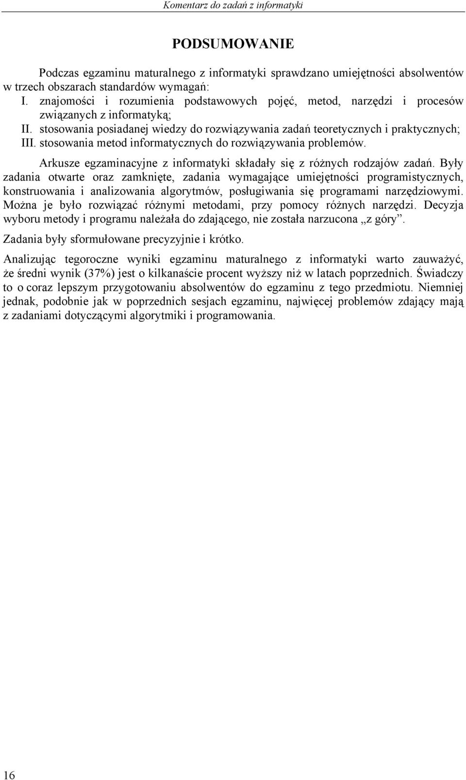 stosowania metod informatycznych do rozwiązywania problemów. Arkusze egzaminacyjne z informatyki składały się z różnych rodzajów zadań.