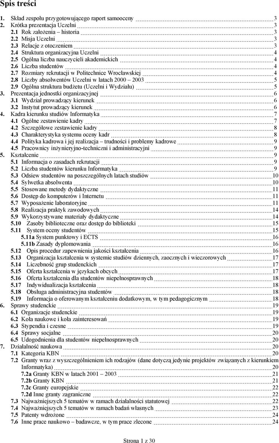 8 Liczby absolwentów Uczelni w latach 2000 2003 5 2.9 Ogólna struktura budżetu (Uczelni i Wydziału) 5 3. Prezentacja jednostki organizacyjnej 6 3.1 Wydział prowadzący kierunek 6 3.