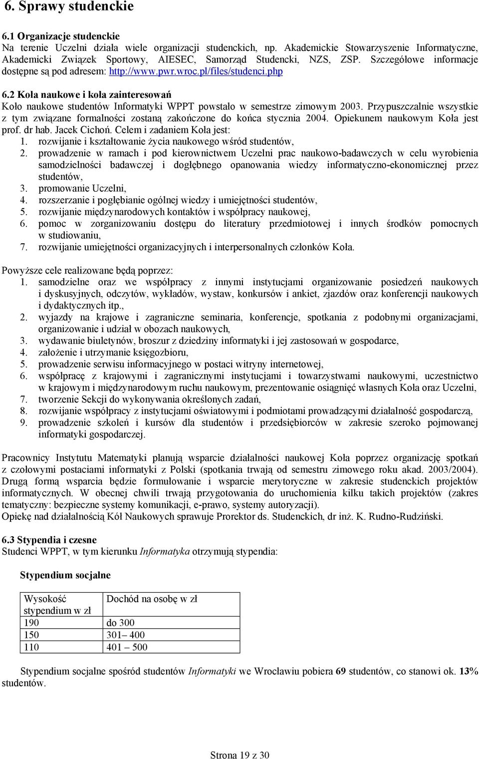 php 6.2 Koła naukowe i koła zainteresowań Koło naukowe studentów Informatyki WPPT powstało w semestrze zimowym 2003.