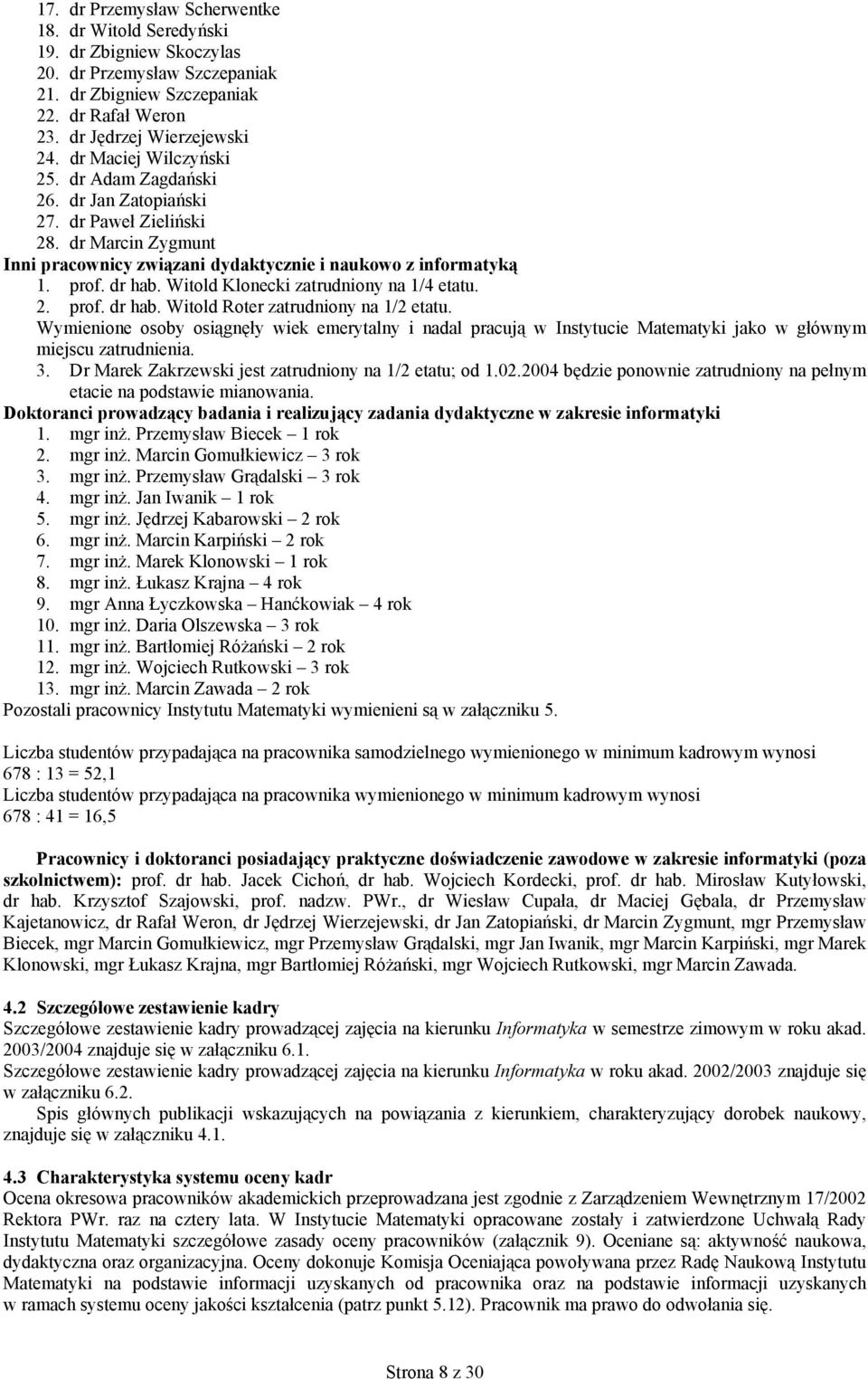 Witold Klonecki zatrudniony na 1/4 etatu. 2. prof. dr hab. Witold Roter zatrudniony na 1/2 etatu.