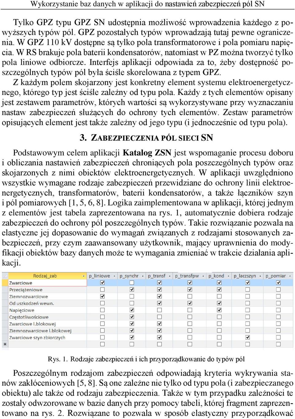 Interfejs aplikacji odpowiada za to, żeby dostępność poszczególnych typów pól była ściśle skorelowana z typem GPZ.