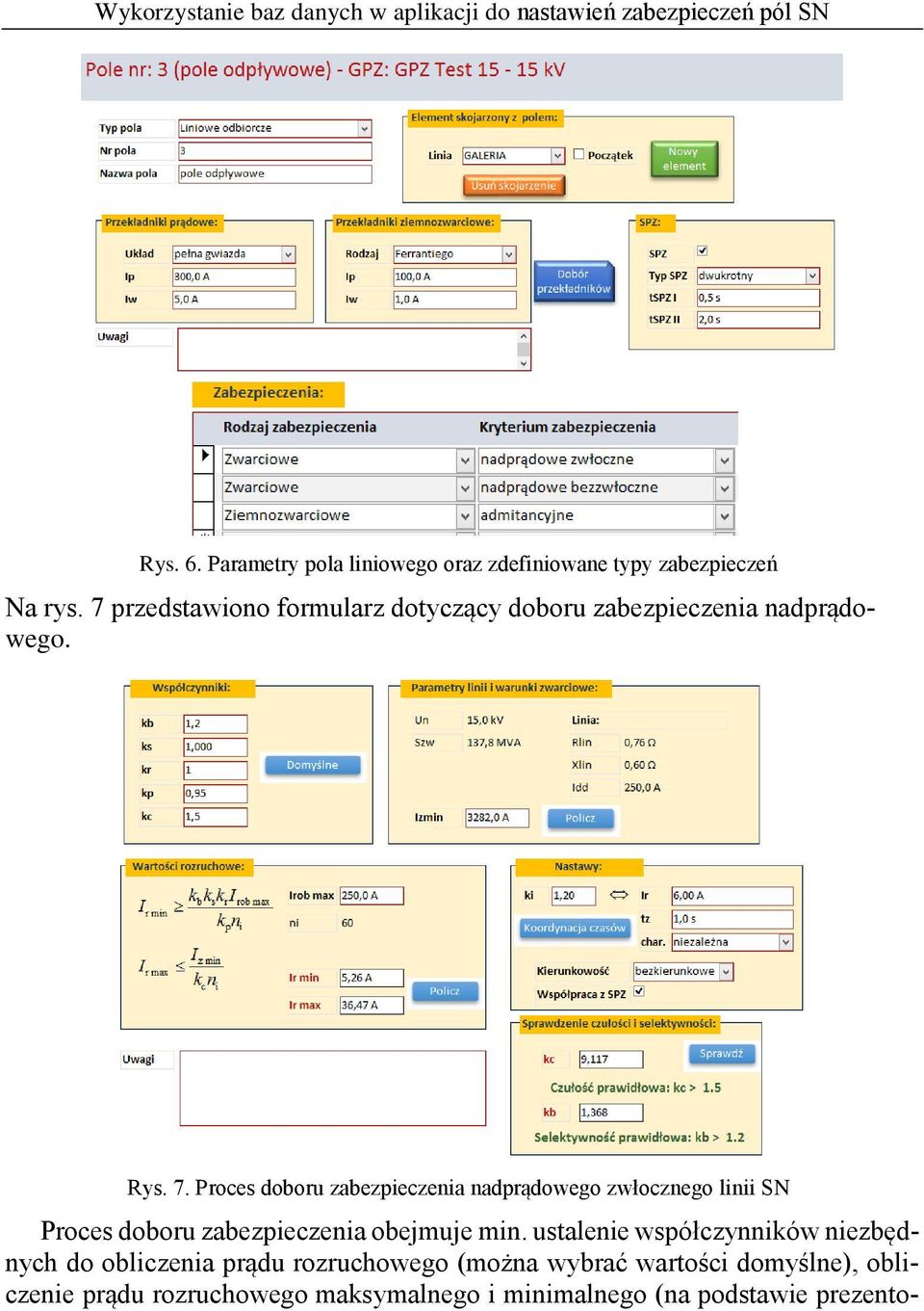 Proces doboru zabezpieczenia nadprądowego zwłocznego linii SN Proces doboru zabezpieczenia obejmuje min.