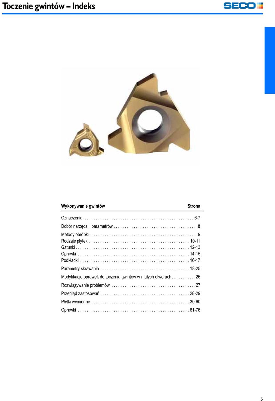 ................................................ 16-17 Parametry skrawania........................................ 18-25 Modyfikacje oprawek do toczenia gwintów w małych otworach.