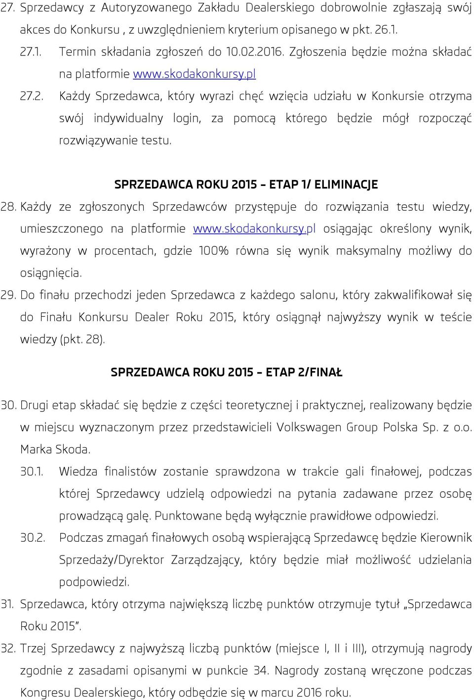 .2. Każdy Sprzedawca, który wyrazi chęć wzięcia udziału w Konkursie otrzyma swój indywidualny login, za pomocą którego będzie mógł rozpocząć rozwiązywanie testu.