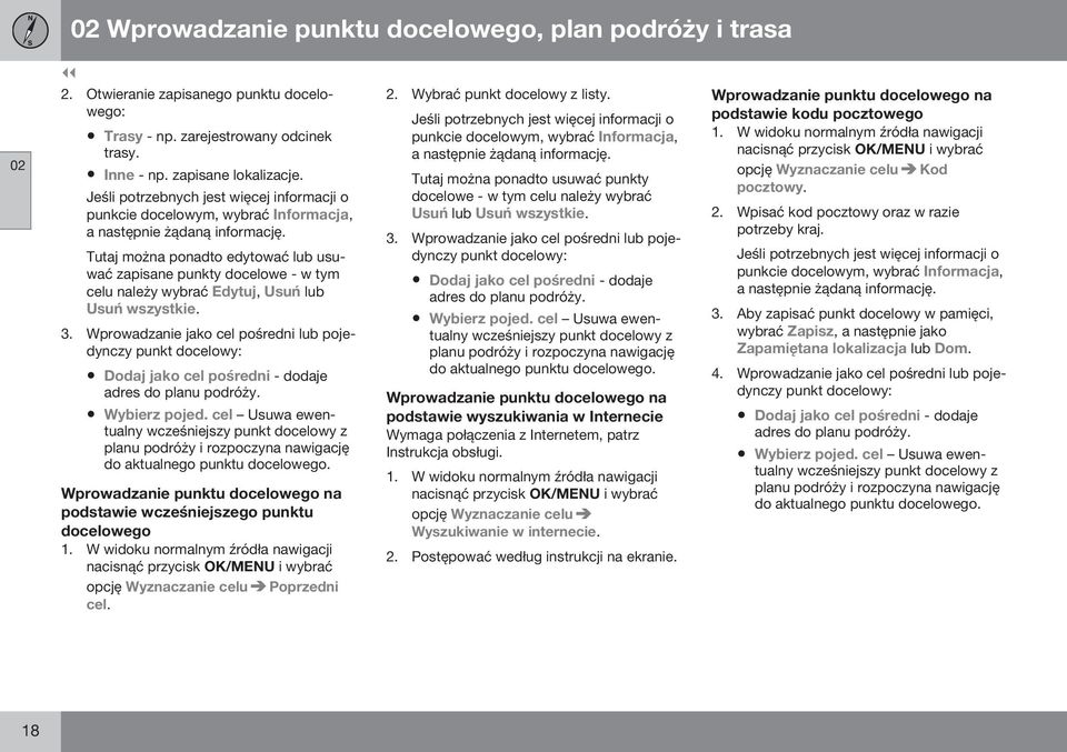 Tutaj można ponadto edytować lub usuwać zapisane punkty docelowe - w tym celu należy wybrać Edytuj, Usuń lub Usuń wszystkie. 3.