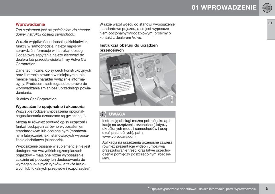 Dodatkowe zapytania należy kierować do dealera lub przedstawiciela firmy Volvo Car Corporation.
