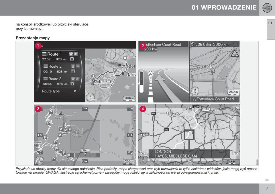 Plan podróży, mapa skrzyżowań oraz tryb przewijania to tylko niektóre z widoków, jakie mogą być