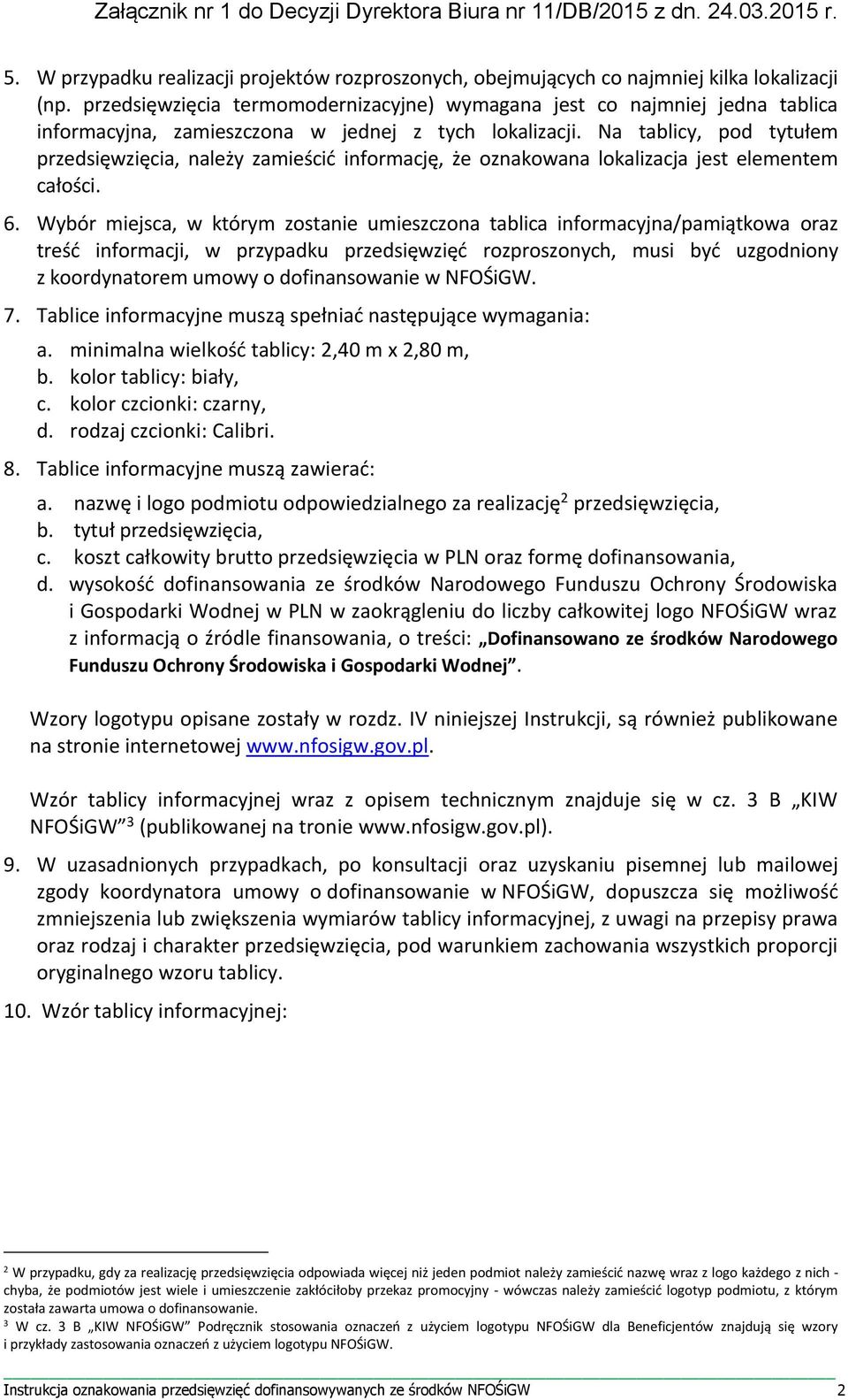 Na tablicy, pod tytułem przedsięwzięcia, należy zamieścić informację, że oznakowana lokalizacja jest elementem całości. 6.