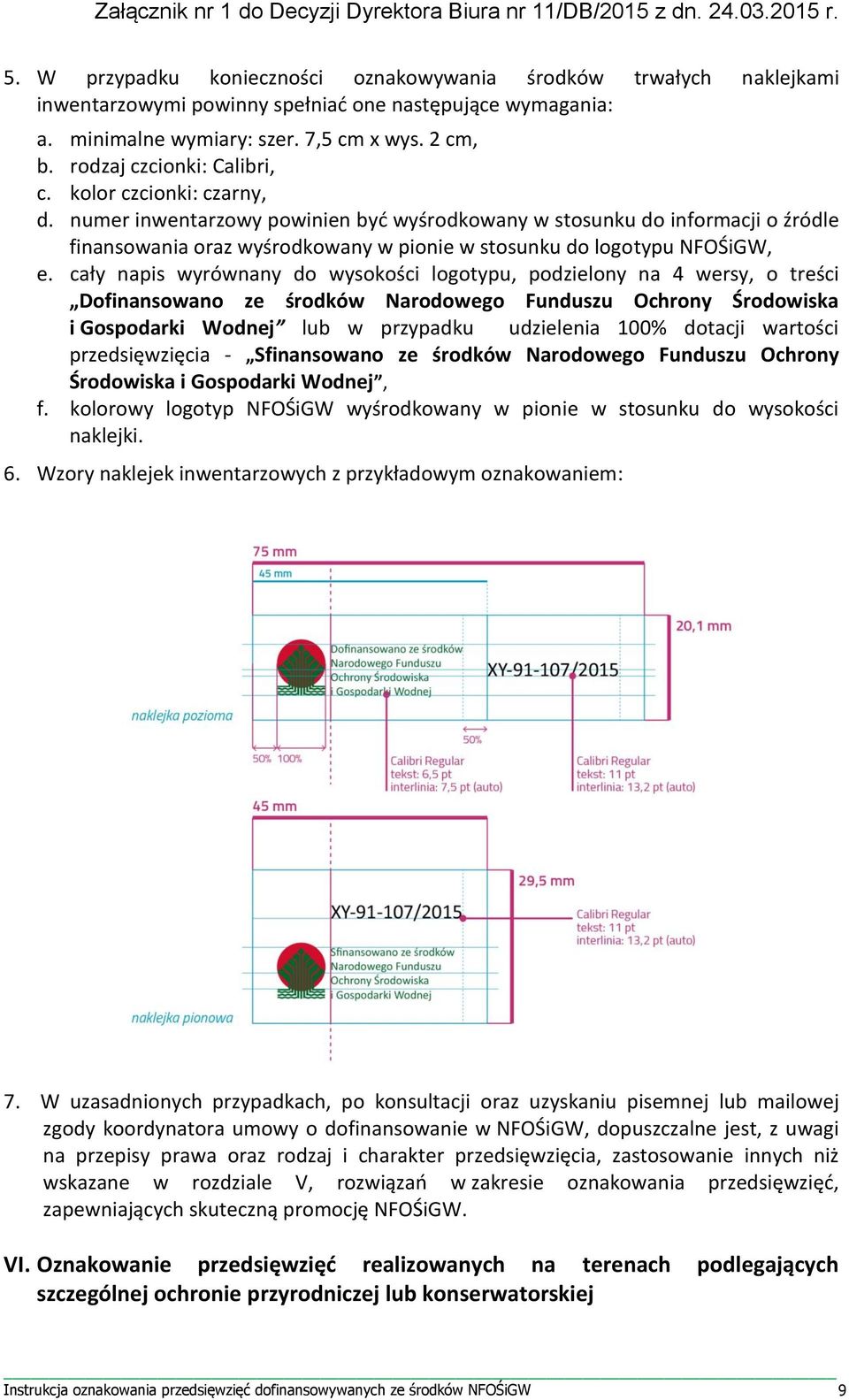 numer inwentarzowy powinien być wyśrodkowany w stosunku do informacji o źródle finansowania oraz wyśrodkowany w pionie w stosunku do logotypu NFOŚiGW, e.