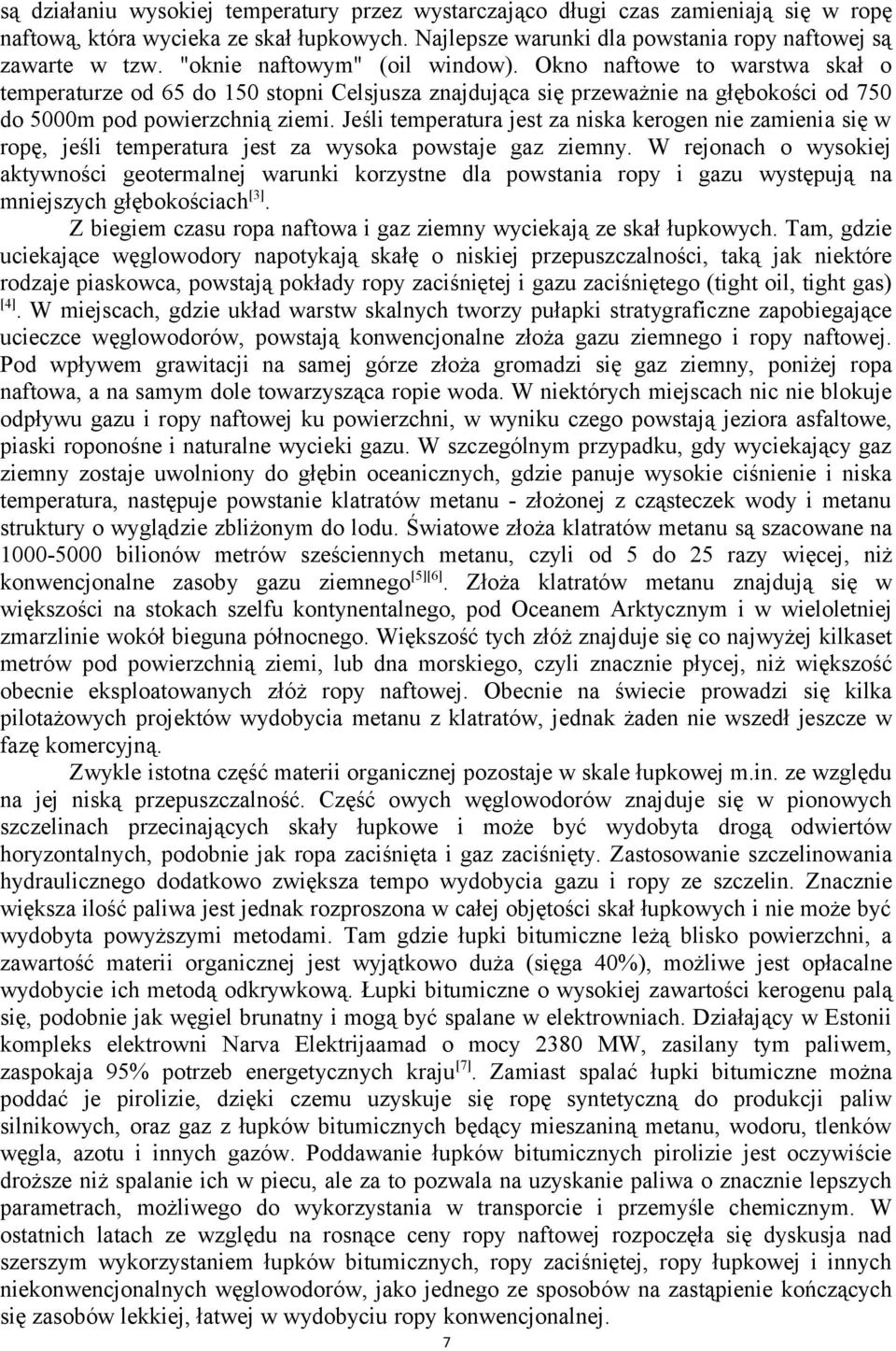 Jeśli temperatura jest za niska kerogen nie zamienia się w ropę, jeśli temperatura jest za wysoka powstaje gaz ziemny.