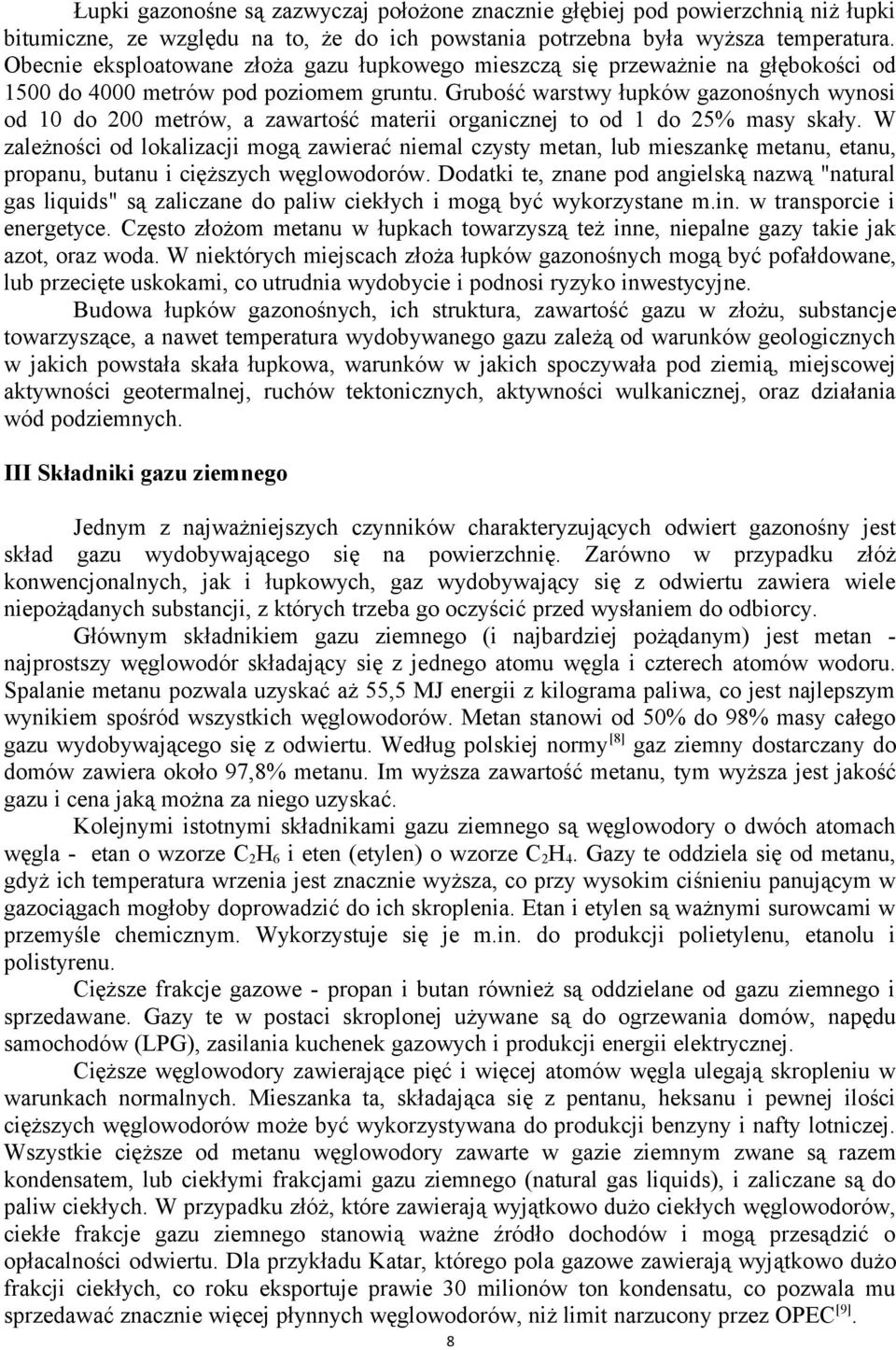 Grubość warstwy łupków gazonośnych wynosi od 10 do 200 metrów, a zawartość materii organicznej to od 1 do 25% masy skały.