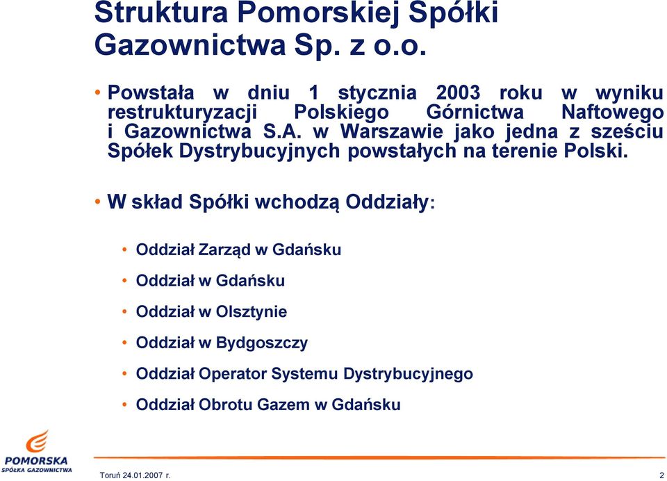 A. w Warszawie jako jedna z sześciu Spółek Dystrybucyjnych powstałych na terenie Polski.