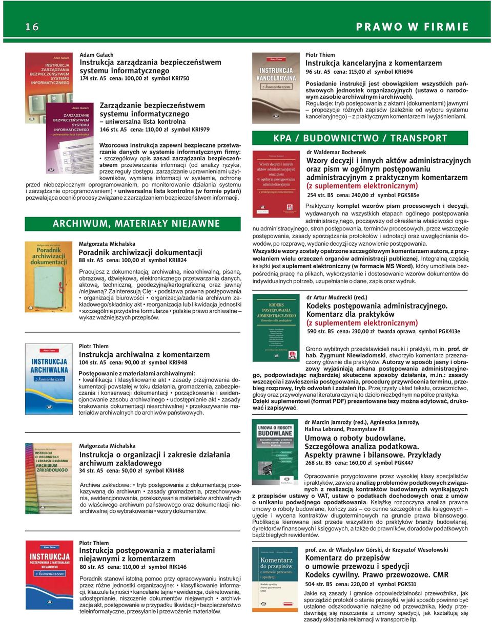 A5 cena: 100,00 zł symbol KRI824 Pracujesz z dokumentacją: archiwalną, niearchiwalną, pisaną, obrazową, dźwiękową, elektronicznego przetwarzania danych, aktową, techniczną, geodezyjną/kartograficzną