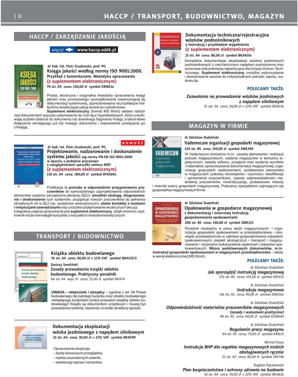 A4 cena: 220,00 zł symbol KRI851e Prosta, skuteczna i oryginalna metodyka opracowania księgi jakości oraz procesowego uporządkowania towarzyszącej jej dokumentacji systemowej, zaprezentowana na