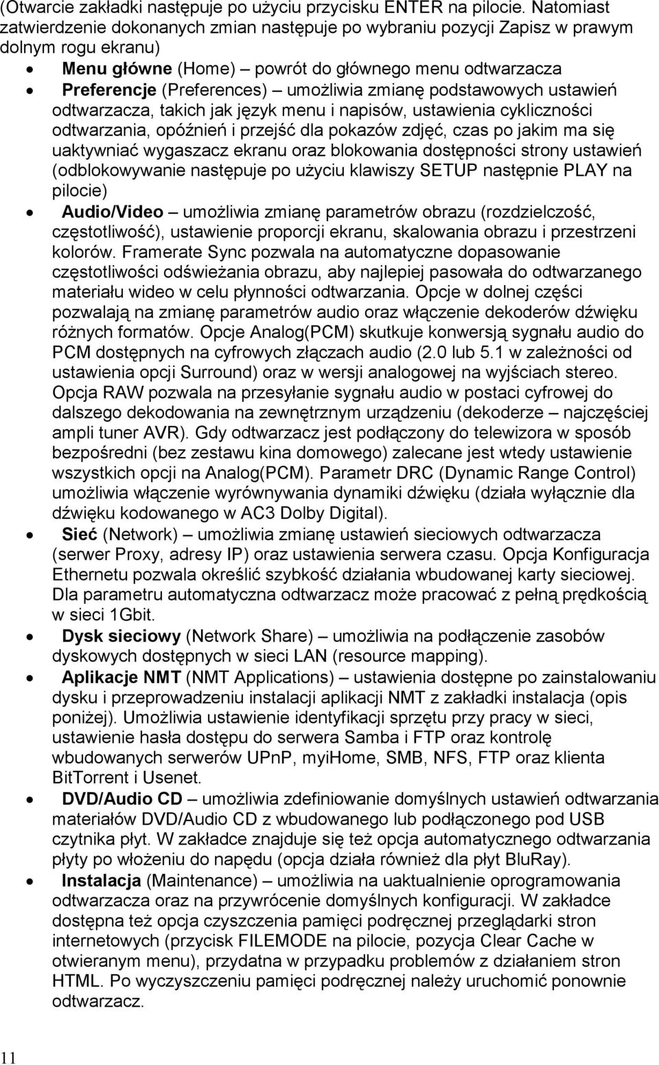 zmianę podstawowych ustawień odtwarzacza, takich jak język menu i napisów, ustawienia cykliczności odtwarzania, opóźnień i przejść dla pokazów zdjęć, czas po jakim ma się uaktywniać wygaszacz ekranu