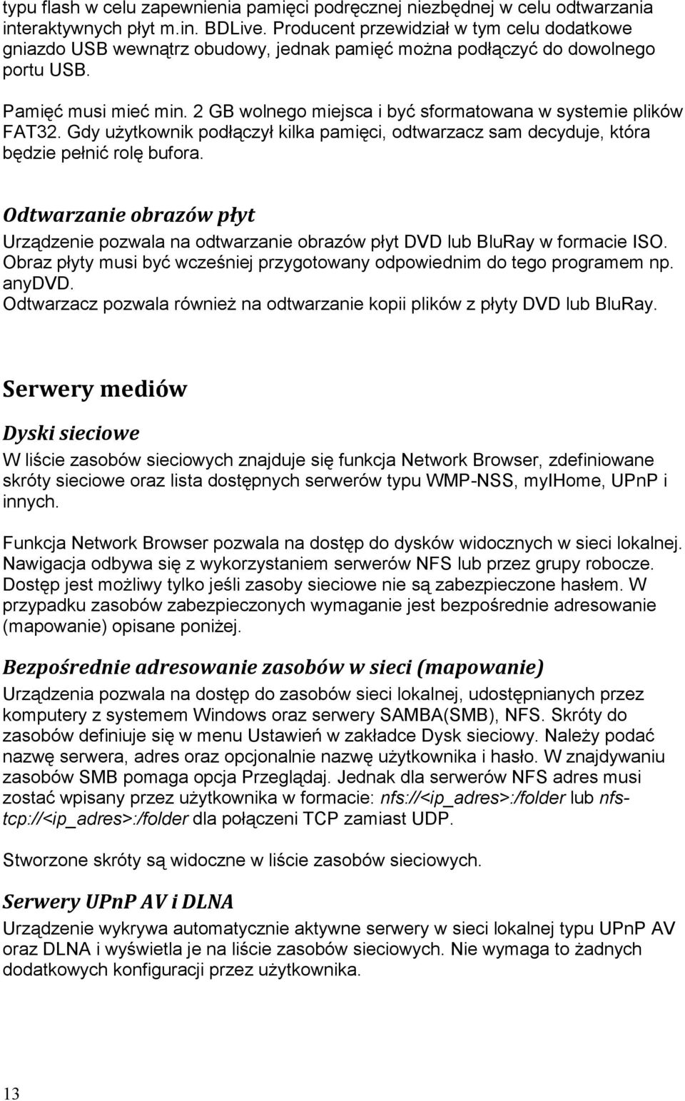 2 GB wolnego miejsca i być sformatowana w systemie plików FAT32. Gdy uŝytkownik podłączył kilka pamięci, odtwarzacz sam decyduje, która będzie pełnić rolę bufora.