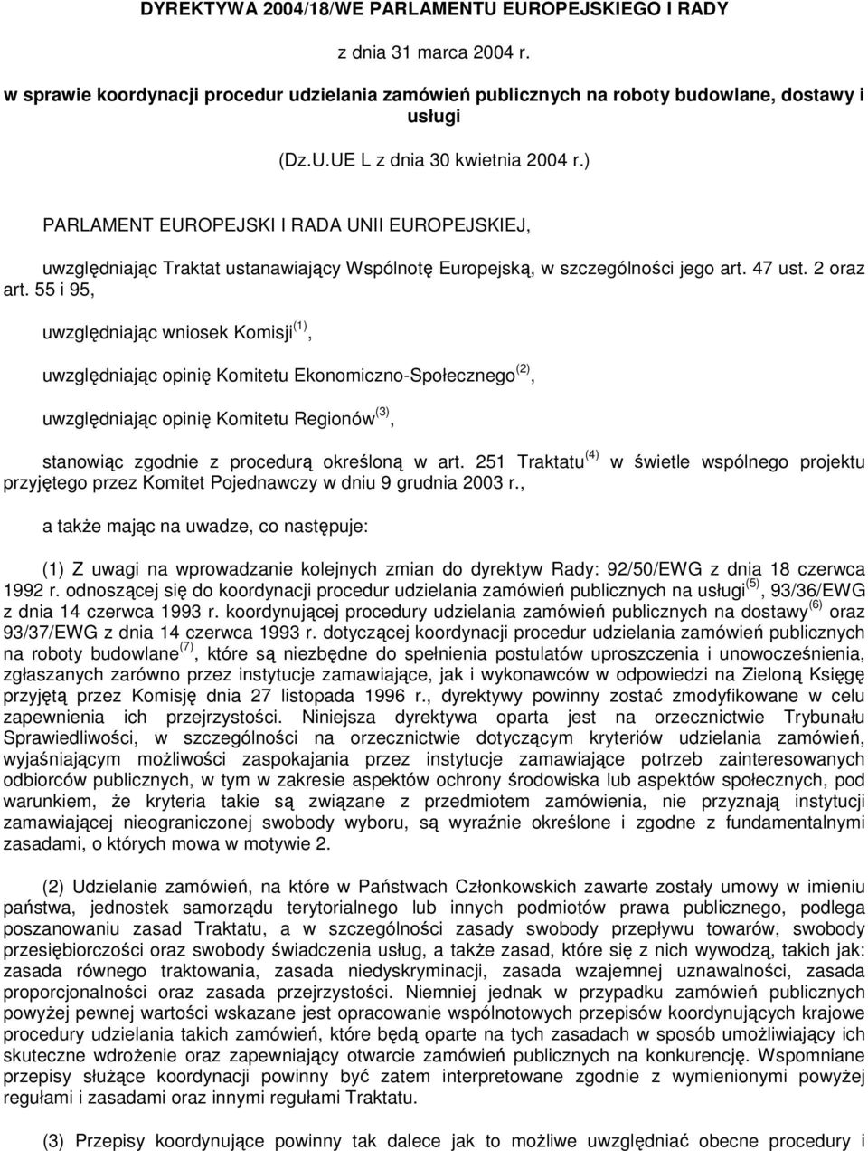 55 i 95, uwzględniając wniosek Komisji (1), uwzględniając opinię Komitetu Ekonomiczno-Społecznego (2), uwzględniając opinię Komitetu Regionów (3), stanowiąc zgodnie z procedurą określoną w art.