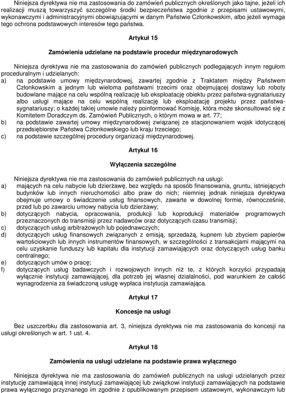 Artykuł 15 Zamówienia udzielane na podstawie procedur międzynarodowych Niniejsza dyrektywa nie ma zastosowania do zamówień publicznych podlegających innym regułom proceduralnym i udzielanych: a) na